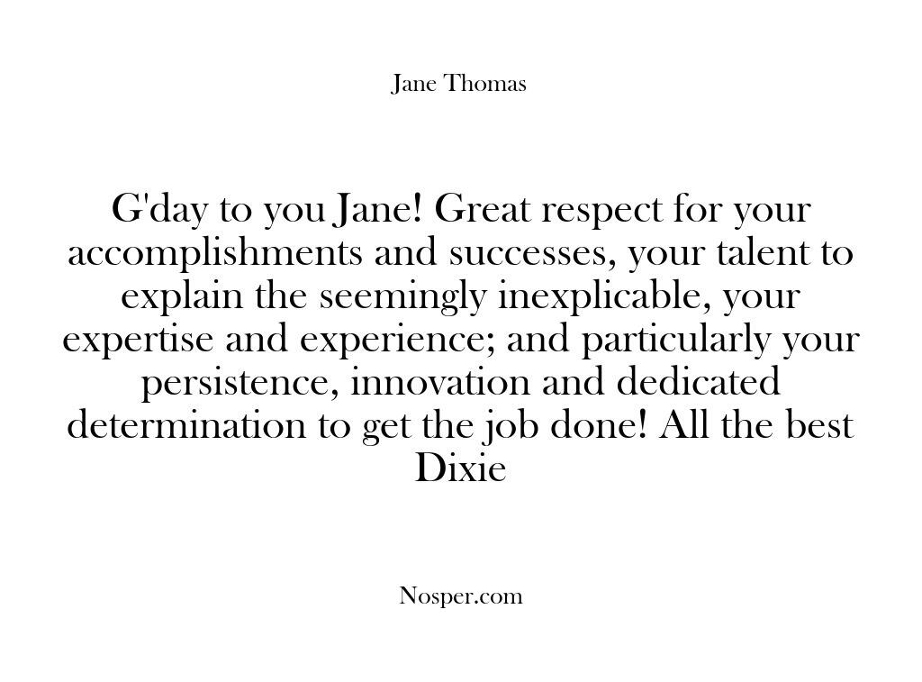 G’day to you Jane! Great respect for your accomplishments and successes, your…