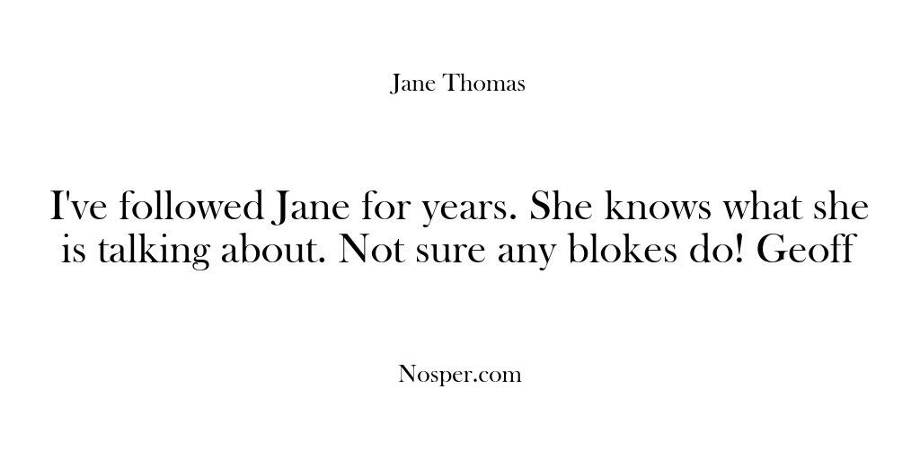 Testimonials – I’ve followed Jane for years. …