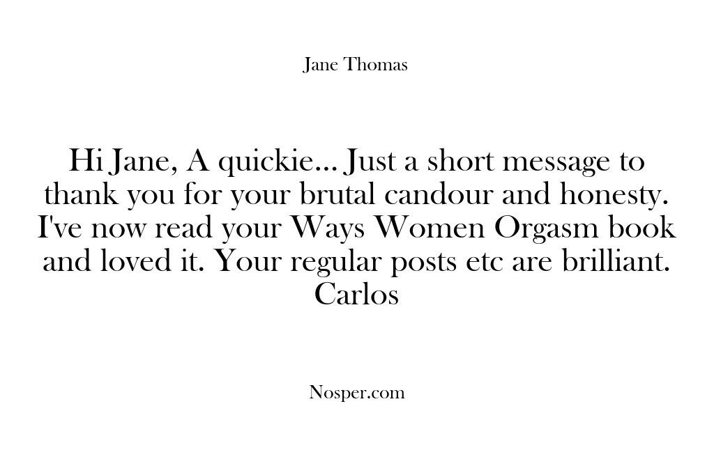 Testimonials – Hi Jane A quickie… Just a s…
