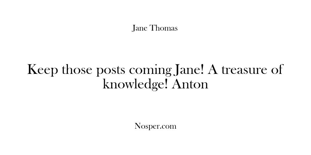 Testimonials – Keep those posts coming Jane! …