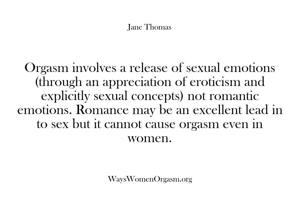 Orgasm involves a release of sexual emotions (through an appreciation of eroticism…